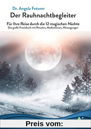 Der Rauhnachtbegleiter: Für Ihre Reise durch die 12 magischen Nächte - Das große Praxisbuch mit Ritualen, Meditationen, Weissagungen